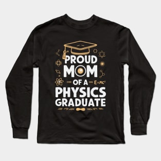 Proud Mom of a Physics Graduate. Funny Long Sleeve T-Shirt